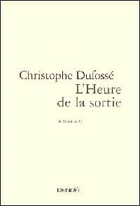 L'heure de la sortie - Christophe Dufossé