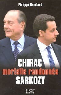 Chirac Sarkozy, mortelle randonnée - Philippe Reinhard