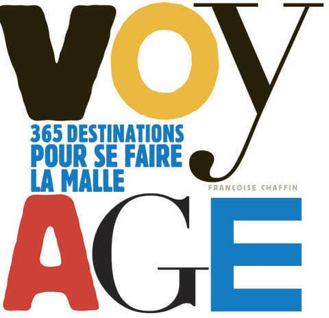 Voyage. 365 destinations pour se faire la malle - Françoise Chaffin